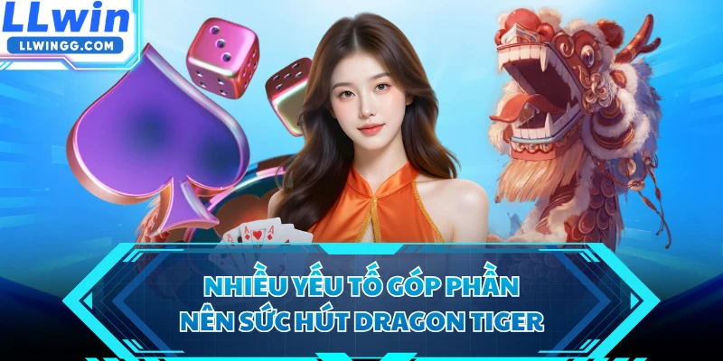 Nhiều yếu tố góp phần nên sức hút Dragon Tiger
